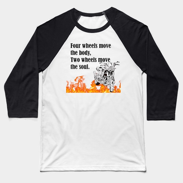 Motorcycle -Four wheels move the body, two wheels move the soul.- Baseball T-Shirt by HellySween